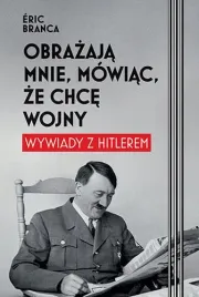 obrazaja-mnie-mowiac-ze-chce-wojny-wywiady-z-hitlerem-eric-branca