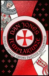 templariusze-rozkwit-i-upadek-zakonu-swietych-wojownikow-dan-jones
