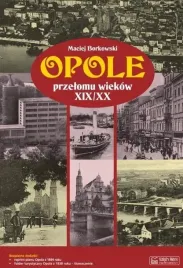 opole-przelomu-wiekow-xix-xx-maciej-borkowski