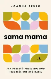 sama-mama-jak-przejsc-przez-rozwod-i-szczesliwie-zyc-dalej