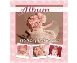 album-naszej-coreczki-pamiatka-dla-dziecka-na-cale-zycie