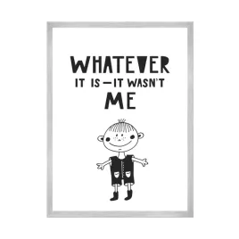 plakat-dzieciece-whatever-it-is-it-wasn-t-me-21x297-cm-ramka-srebrna