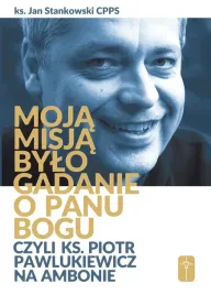 moja-misja-bylo-gadanie-o-panu-bogu-czyli-ks-piotr-pawlukiewicz-na-ambonie