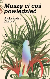 musze-ci-cos-powiedziec-aleksandra-zbroja