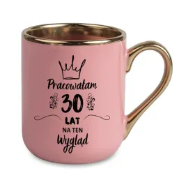 kubek-elegant-rozowy-pracowalam-30-lat-na-ten-wyglad-na-prezent-urodzinowy