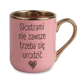 kubek-elegant-rozowy-siostrami-nie-zawsze-trzeba-sie-urodzic-dla-kolezanki