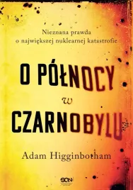 o-polnocy-w-czarnobylu-nieznana-prawda-o-najwiekszej-nuklearnej-katastrofi