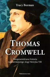 thomas-cromwell-nieopowiedziana-historia-najwierniejszego-slugi-henrykaviii