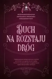 duch-na-rozstaju-drog-bozonarodzeniowa-antologia-opowiesci-niesamowitych