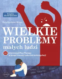 wielkie-problemy-malych-ludzi-131-interwencji-play-therapy-w-terapii-traum
