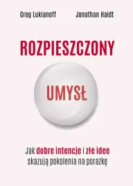 rozpieszczony-umysl-jak-dobre-intencje-i-zle-idee-skazuja-pokolenia