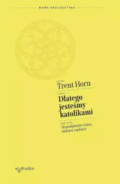 dlatego-jestesmy-katolikami-uzasadnienie-wiary-nadziei-i-milosci