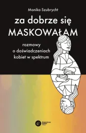 za-dobrze-sie-maskowalam-rozmowy-o-doswiadczeniach-kobiet-autyzmu