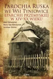 parochia-ruska-we-wsi-tyniowice-eparchii-przemyskiej-w-xiv-xx-wieku
