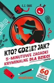 kto-gdzie-jak-5-minutowe-zagadki-kryminalne-dla-dzieci