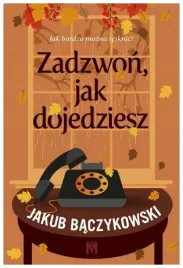 zadzwon-jak-dojedziesz-jakub-baczykowski