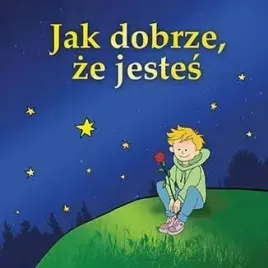 jak-dobrze-ze-jestes-antonie-de-saint-exupery