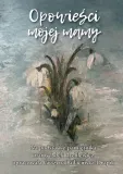 opowiesci-mojej-mamy