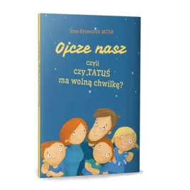 ojcze-nasz-czyli-czy-tatus-ma-wolna-chwilke