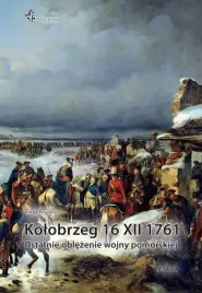 kolobrzeg-16-xii-1761-ostatnie-oblezenie-wojny