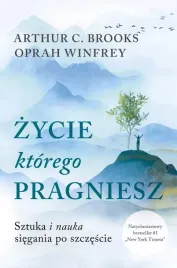 zycie-ktorego-pragniesz-sztuka-i-nauka-siegania-po-szczescie