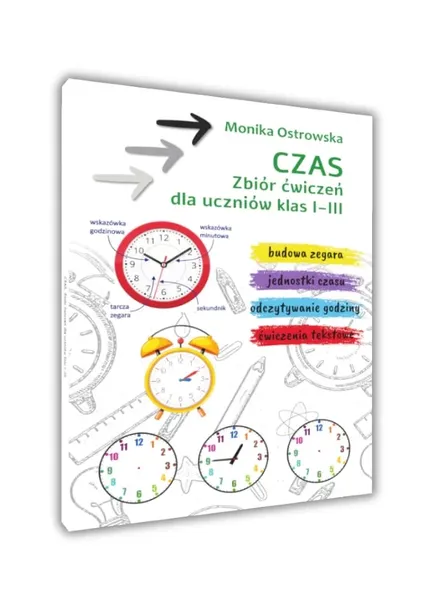 Czas Nauka godzin Zbiór ćwiczeń dla uczniów klas 1-3 Monika Ostrowska