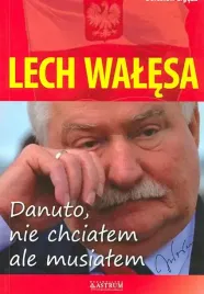 lech-walesa-danuto-nie-chcialem-ale-musialem