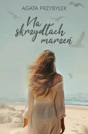 na-skrzydlach-marzen-agata-przybylek