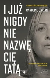 i-juz-nigdy-nie-nazwe-cie-tata-caroline-darian
