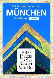 1000-places-munchen-mit-ausflugen-rund-um-munchen-stadtfuhrer-spezial