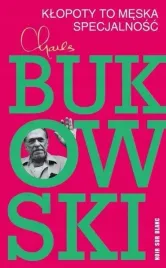 klopoty-to-meska-specjalnosc-charles-bukowski