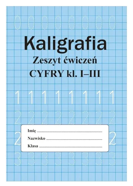 Kaligrafia. Zeszyt ćwiczeń. Cyfry kl. I-III - Monika Ostrowska - SBM