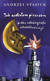 jak-zostalem-pisarzem-stasiuk-andrzej