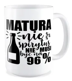 duzy-kubek-prezent-matura-nie-spirytus-nie-musi-byc-na-96percent-egzamin-liceum