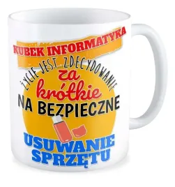kubek-prezent-informatyk-zycie-jest-za-krotkie-bezpieczne-usuwanie-sprzetu