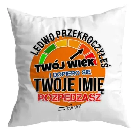 poduszka-prezent-urodziny-twoje-imie-twoj-wiek-ledwo-przekroczyles