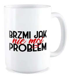 kubek-duzy-bez-cenzury-brzmi-jak-nie-moj-problem-prezent-zabawne-smieszne