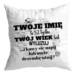 poduszka-prezent-urodziny-twoje-imie-twoj-wiek-wyluzuj-kawa-lub-drzemka
