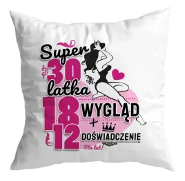 poduszka-prezent-30-urodziny-super-30-latka-18-lat-i-12-doswiadczenia-gift