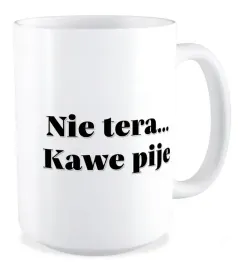 kubek-duzy-bez-cenzury-nie-tera-kawe-pije-prezent-zabawne-smieszne-praca