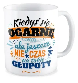 kubek-zabawny-jeszcze-nie-czas-na-takie-glupoty
