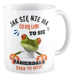 kubek-prezent-zaba-jak-sie-nie-ma-co-sie-lubi