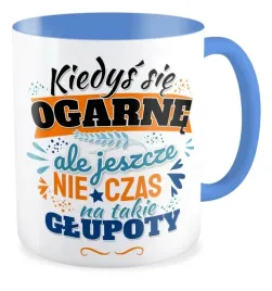 kubek-zabawny-jeszcze-nie-czas-na-takie-glupoty