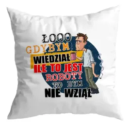 poduszka-zabawna-gdybym-wiedzial-ile-to-roboty