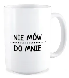 kubek-duzy-bez-cenzury-nie-mow-do-mnie-smieszne-praca-prezent-zabawne