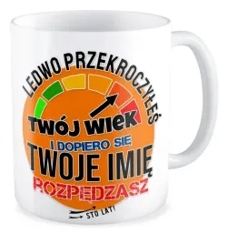 kubek-prezent-urodziny-twoje-imie-twoj-wiek-ledwo-przekroczyles