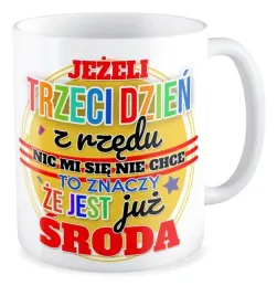 kubek-zabawny-nic-mi-sie-nie-chce-znaczy-juz-sroda