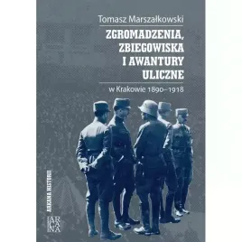 zgromadzenia-zbiegowiska-i-awantury-uliczne-w-krakowie-1890-1918