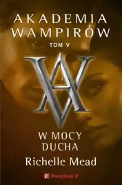 akademia-wampirow-tom-5-w-mocy-ducha