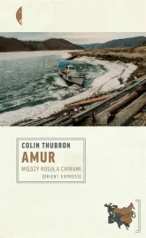 amur-miedzy-rosja-a-chinami-colin-thubron